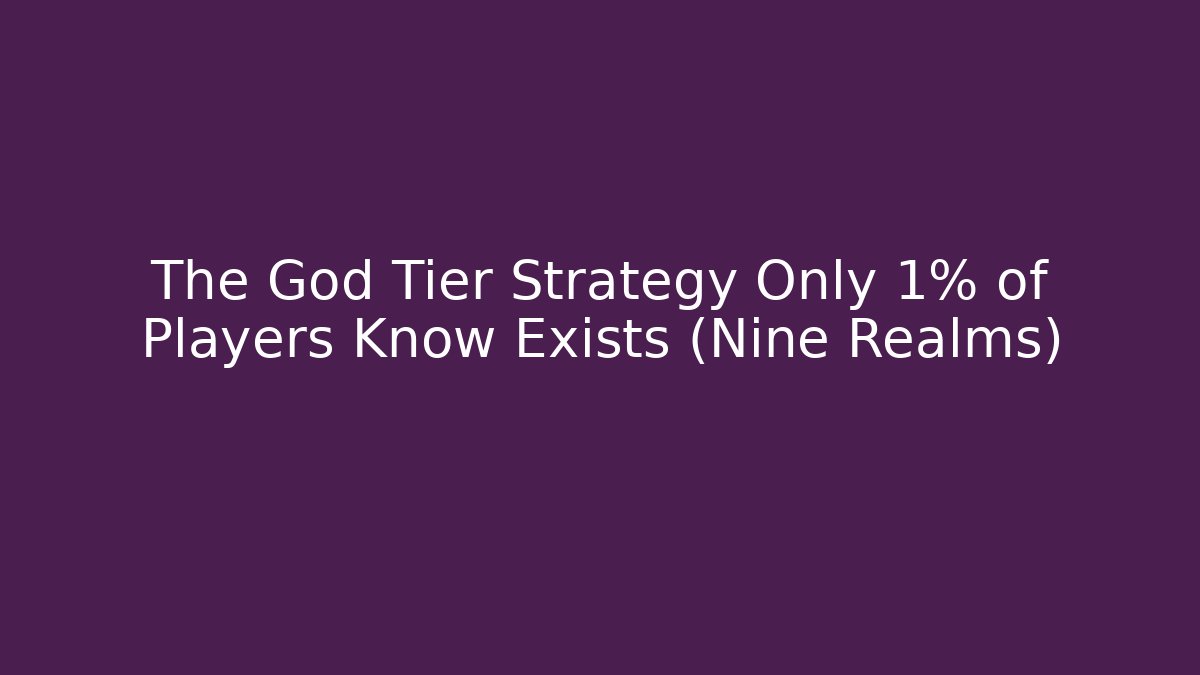 The God Tier Strategy Only 1% of Players Know Exists (Nine Realms)