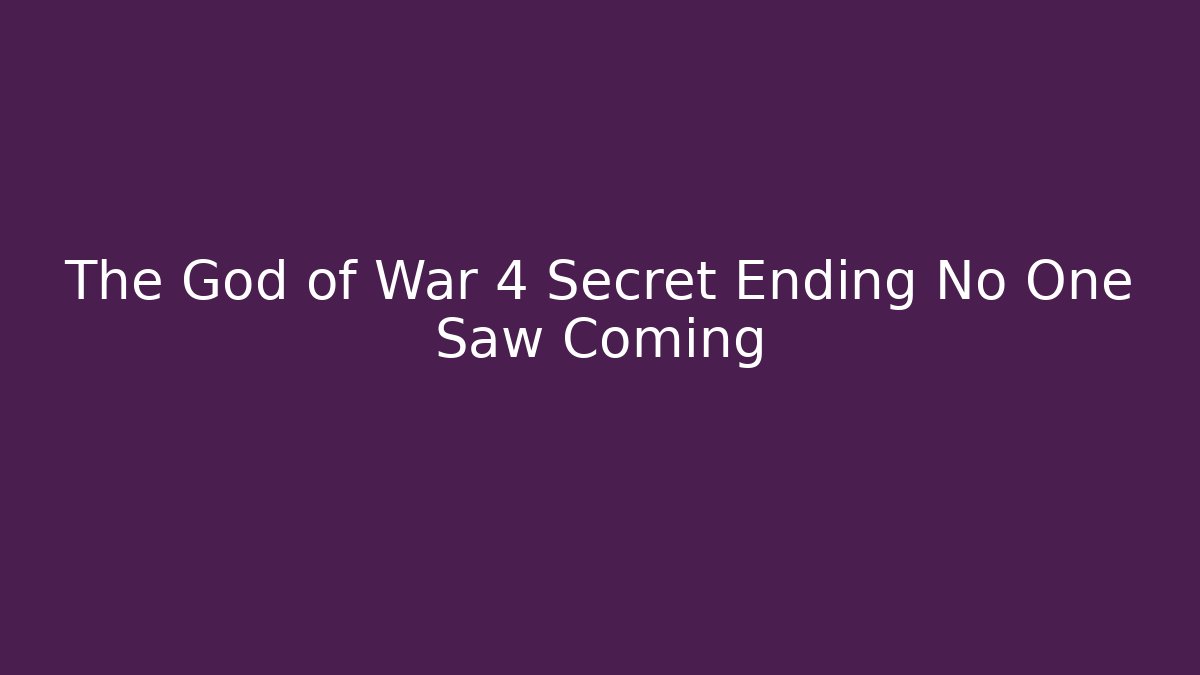 The God of War 4 Secret Ending No One Saw Coming