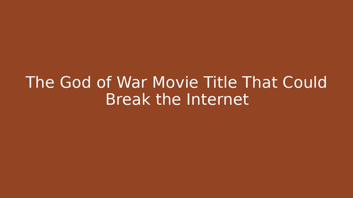 The God of War Movie Title That Could Break the Internet