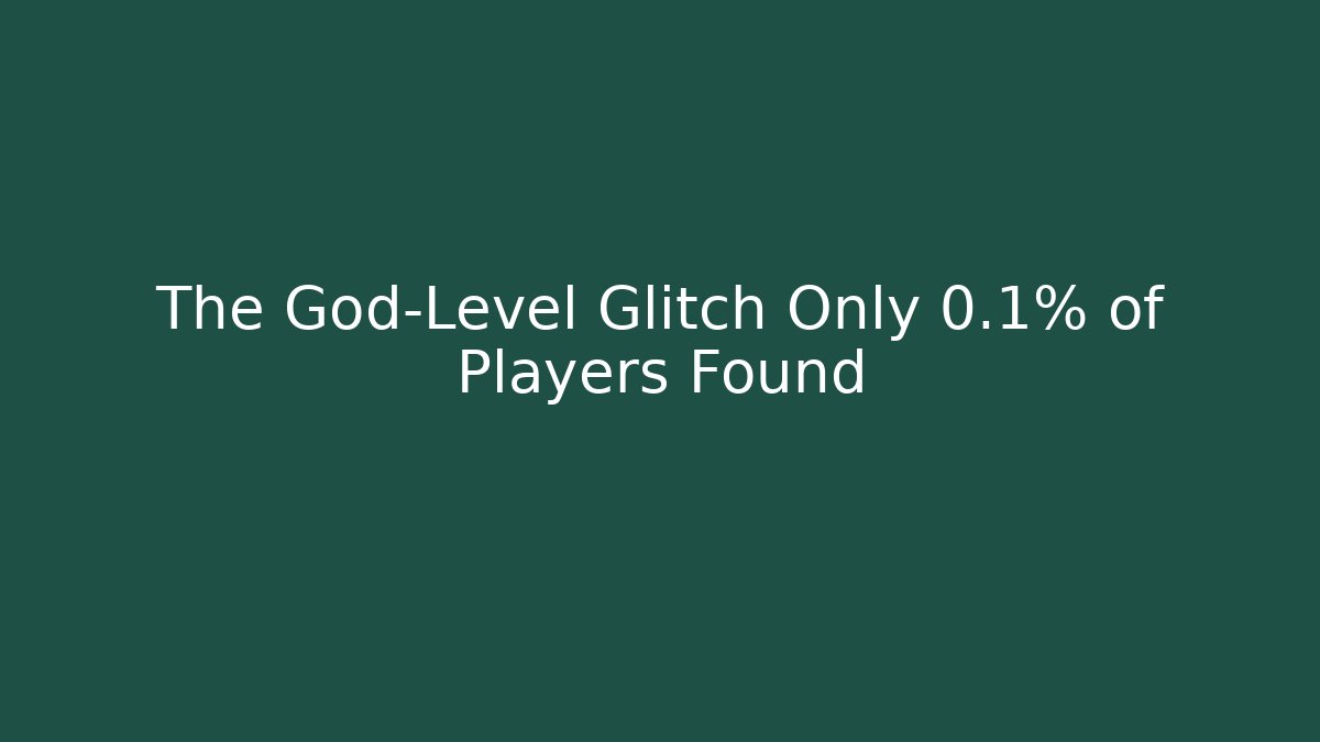 The God-Level Glitch Only 0.1% of Players Found