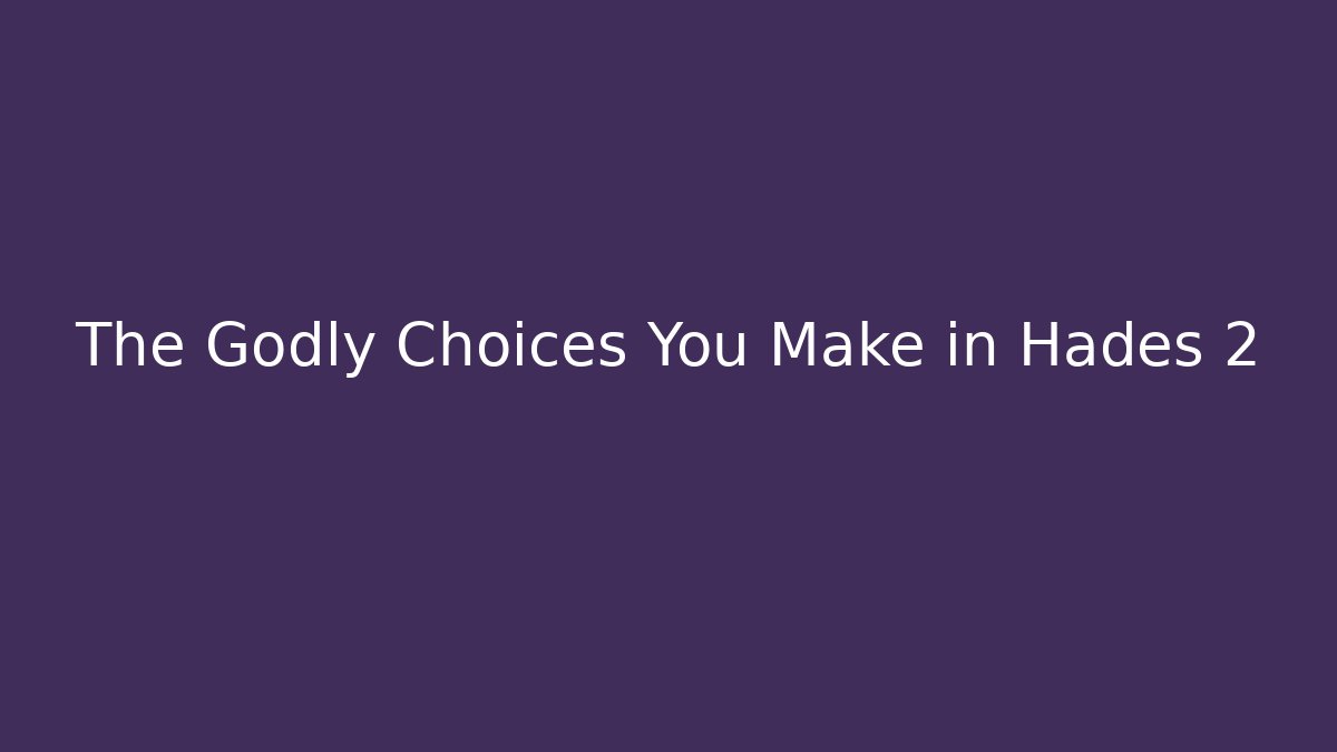 The Godly Choices You Make in Hades 2