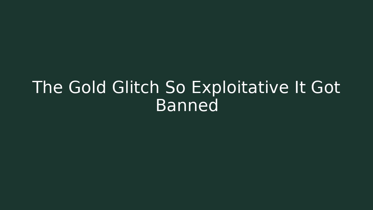 The Gold Glitch So Exploitative It Got Banned - Critter Realm
