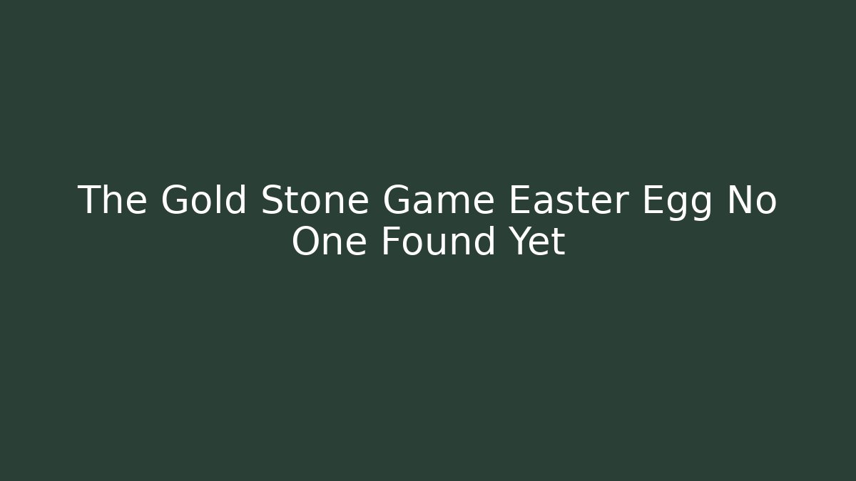 The Gold Stone Game Easter Egg No One Found Yet - Critter Realm