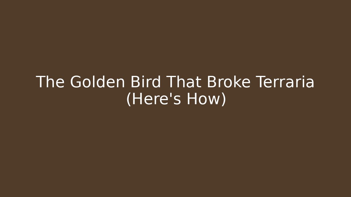 The Golden Bird That Broke Terraria (Here's How)