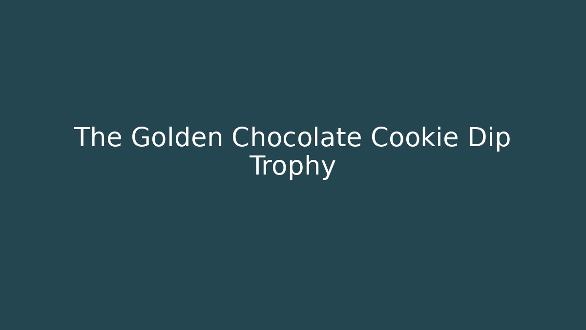 The Golden Chocolate Cookie Dip Trophy