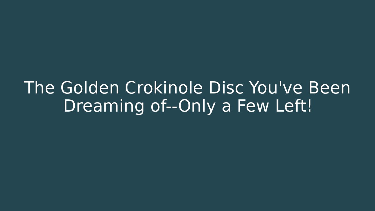 The Golden Crokinole Disc You’ve Been Dreaming of—Only a Few Left!