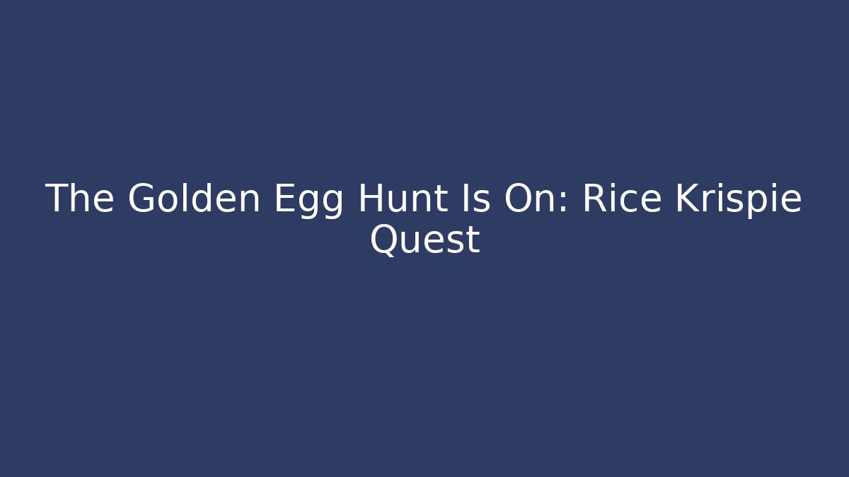 The Golden Egg Hunt Is On: Rice Krispie Quest