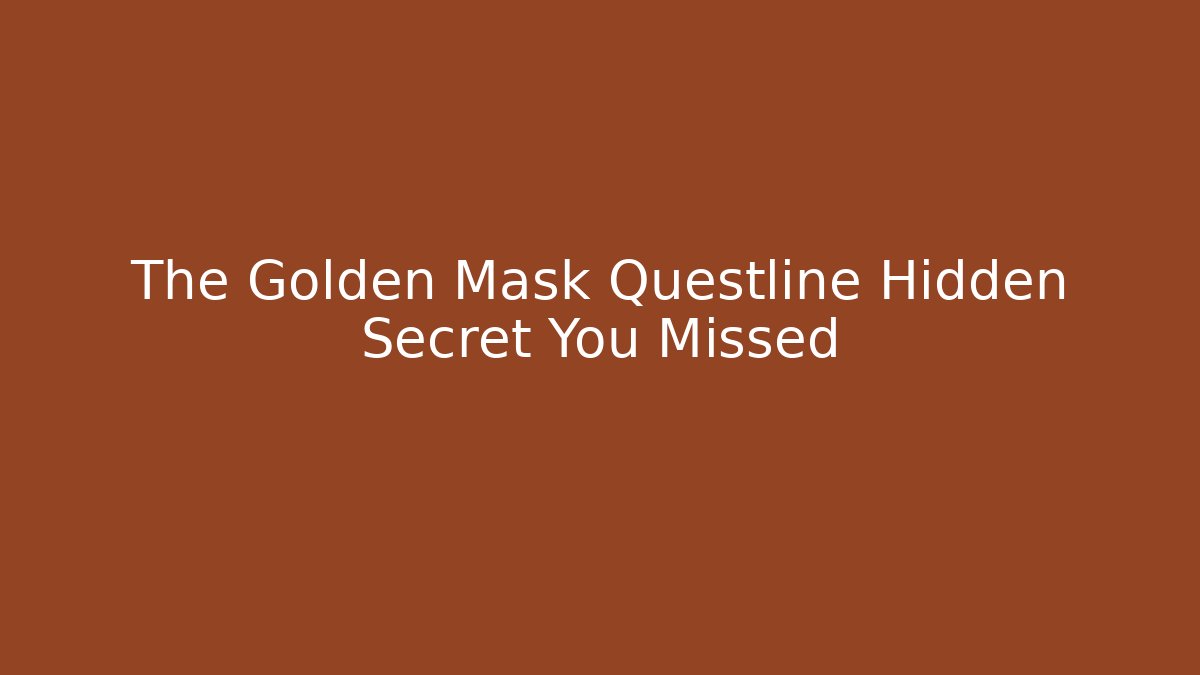 The Golden Mask Questline Hidden Secret You Missed