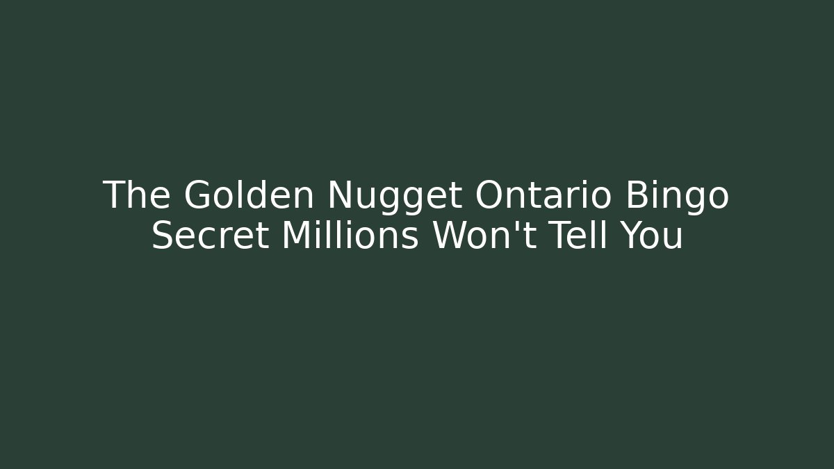 The Golden Nugget Ontario Bingo Secret Millions Won't Tell You