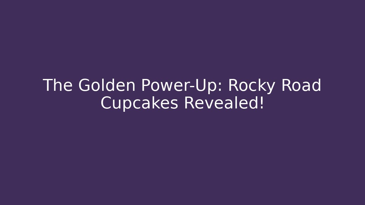 The Golden Power-Up: Rocky Road Cupcakes Revealed!