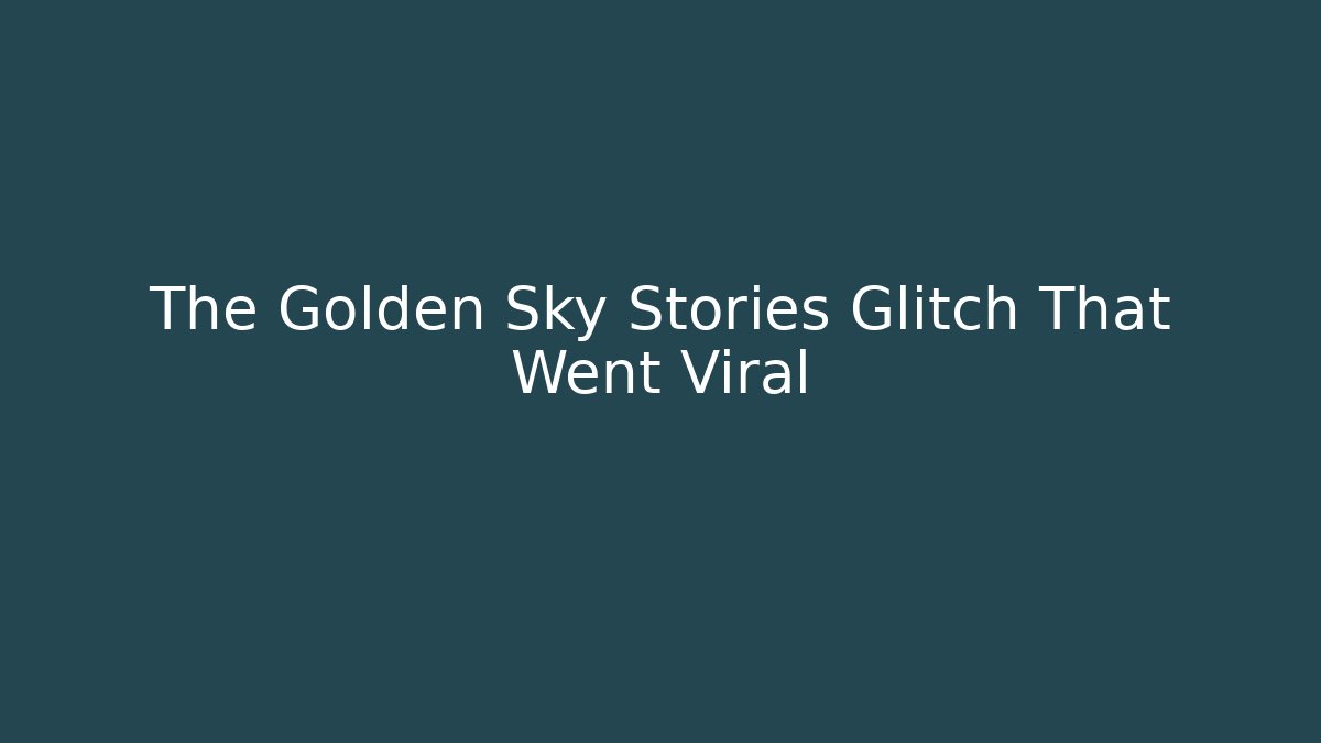 The Golden Sky Stories Glitch That Went Viral