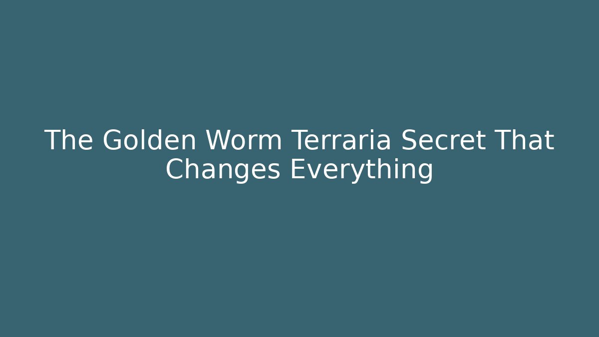 The Golden Worm Terraria Secret That Changes Everything