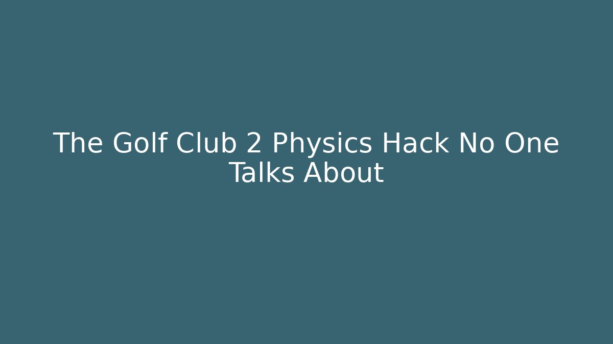 The Golf Club 2 Physics Hack No One Talks About