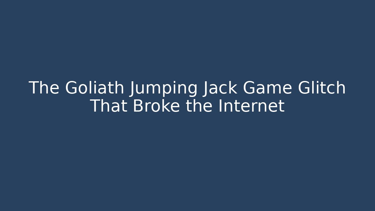 The Goliath Jumping Jack Game Glitch That Broke the Internet