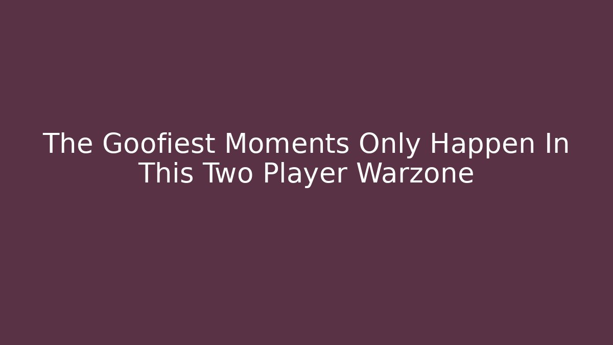 The Goofiest Moments Only Happen In This Two Player Warzone