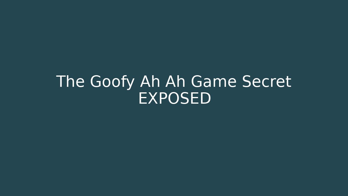 The Goofy Ah Ah Game Secret EXPOSED