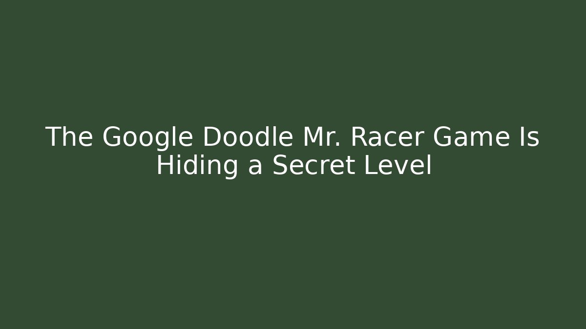The Google Doodle Mr. Racer Game Is Hiding a Secret Level