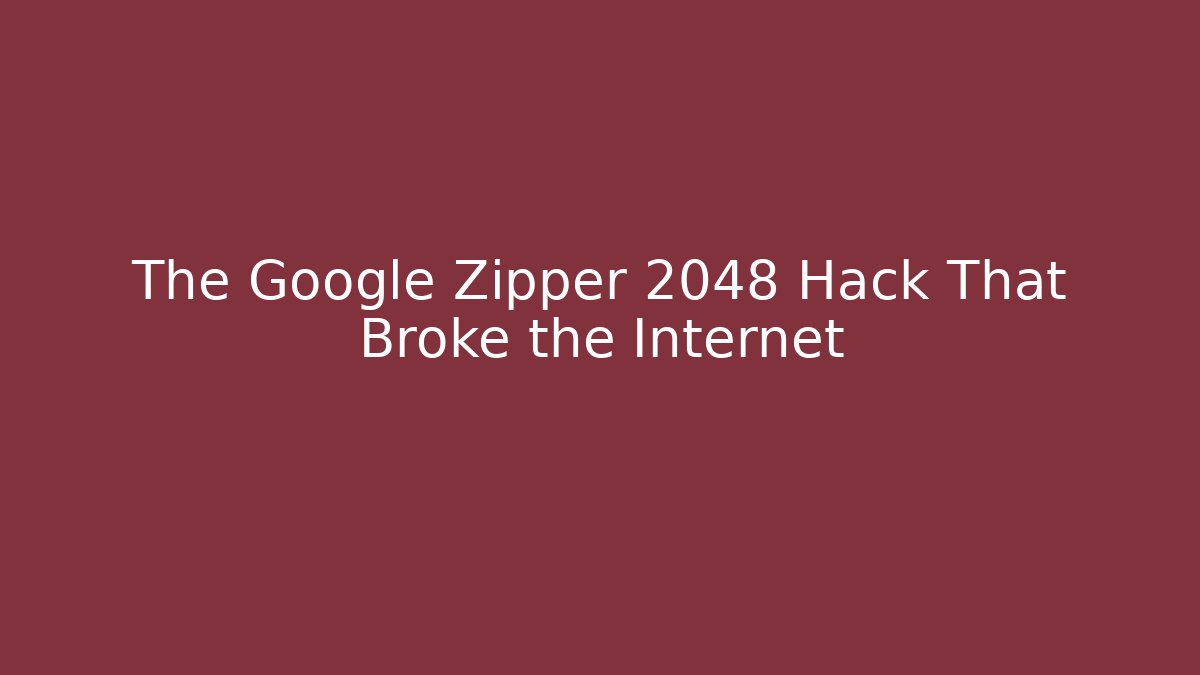 The Google Zipper 2048 Hack That Broke the Internet - Critter Realm