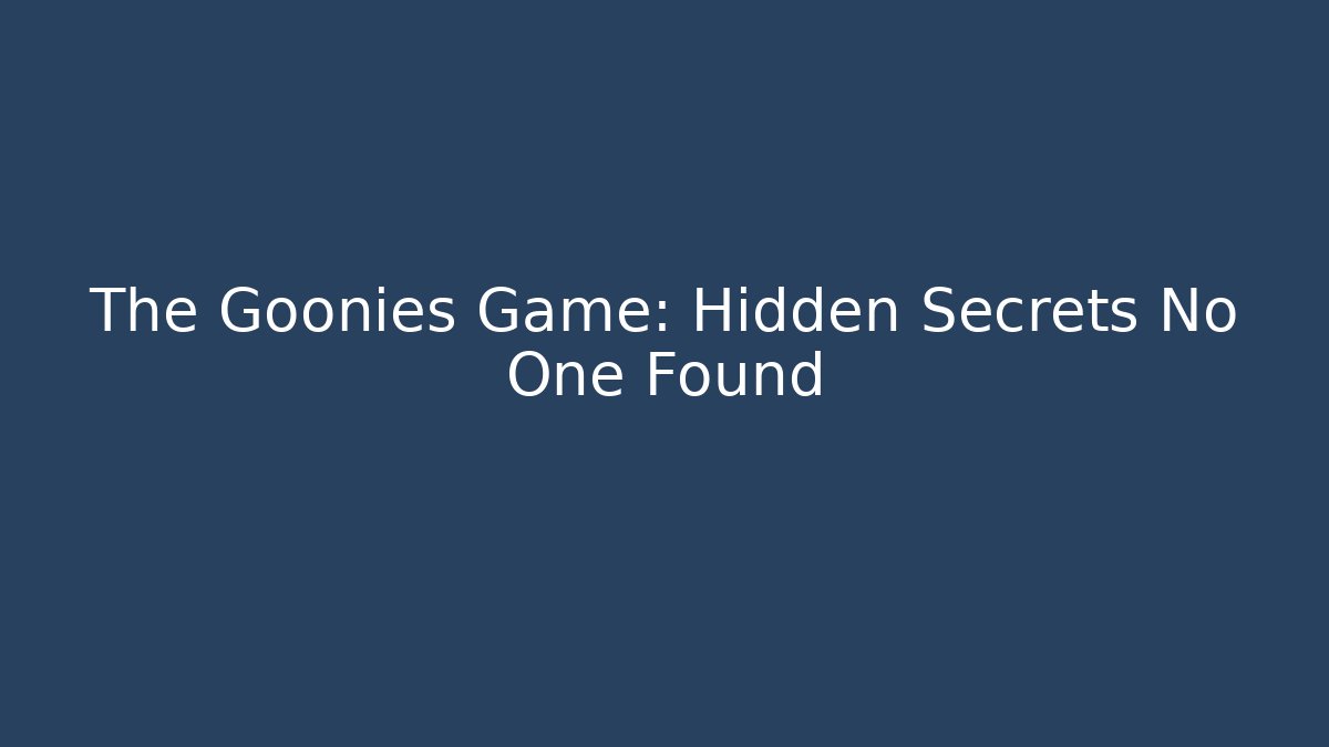 The Goonies Game: Hidden Secrets No One Found