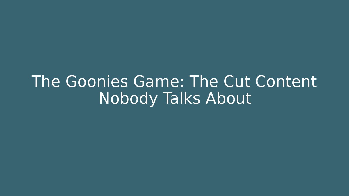 The Goonies Game: The Cut Content Nobody Talks About