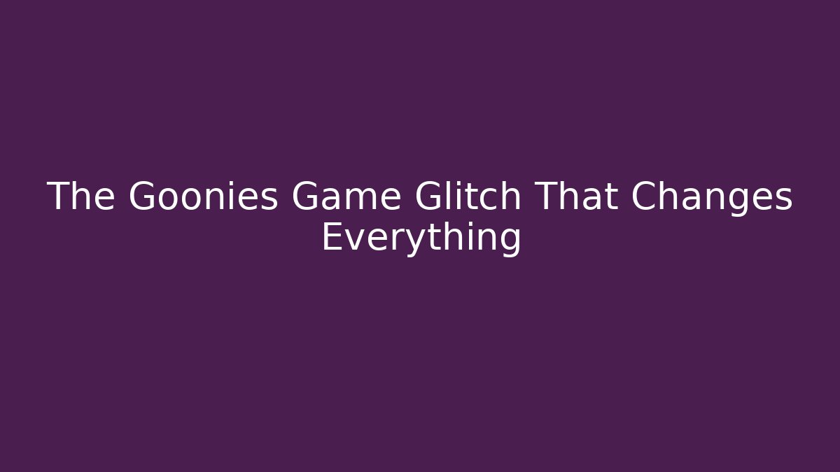 The Goonies Game Glitch That Changes Everything