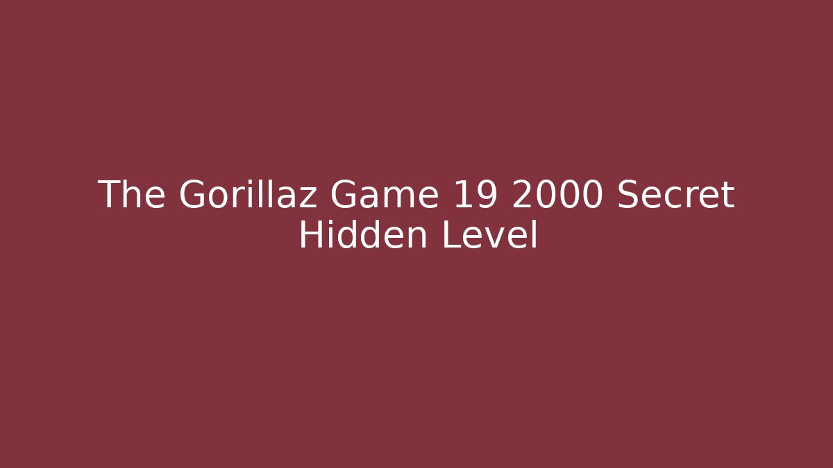 The Gorillaz Game 19 2000 Secret Hidden Level