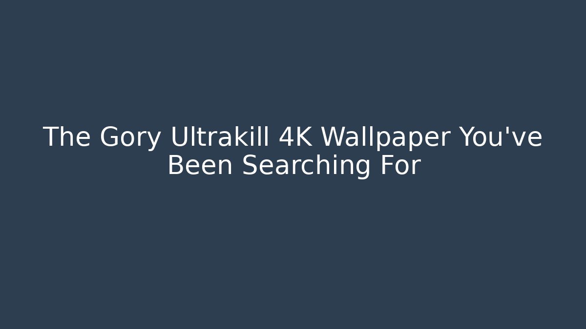 The Gory Ultrakill 4K Wallpaper You’ve Been Searching For - Critter Realm