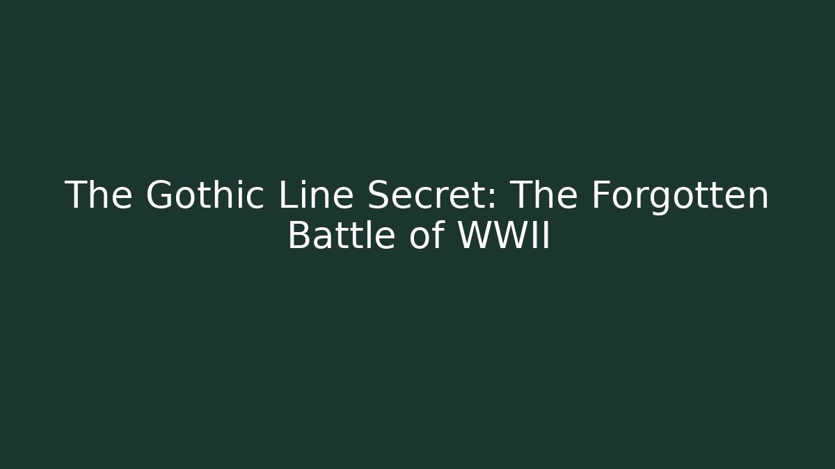 The Gothic Line Secret: The Forgotten Battle of WWII