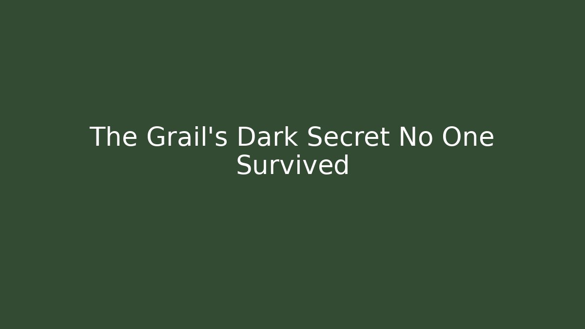 The Grail's Dark Secret No One Survived