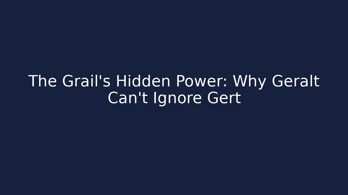 The Grail's Hidden Power: Why Geralt Can't Ignore Gert - Critter Realm