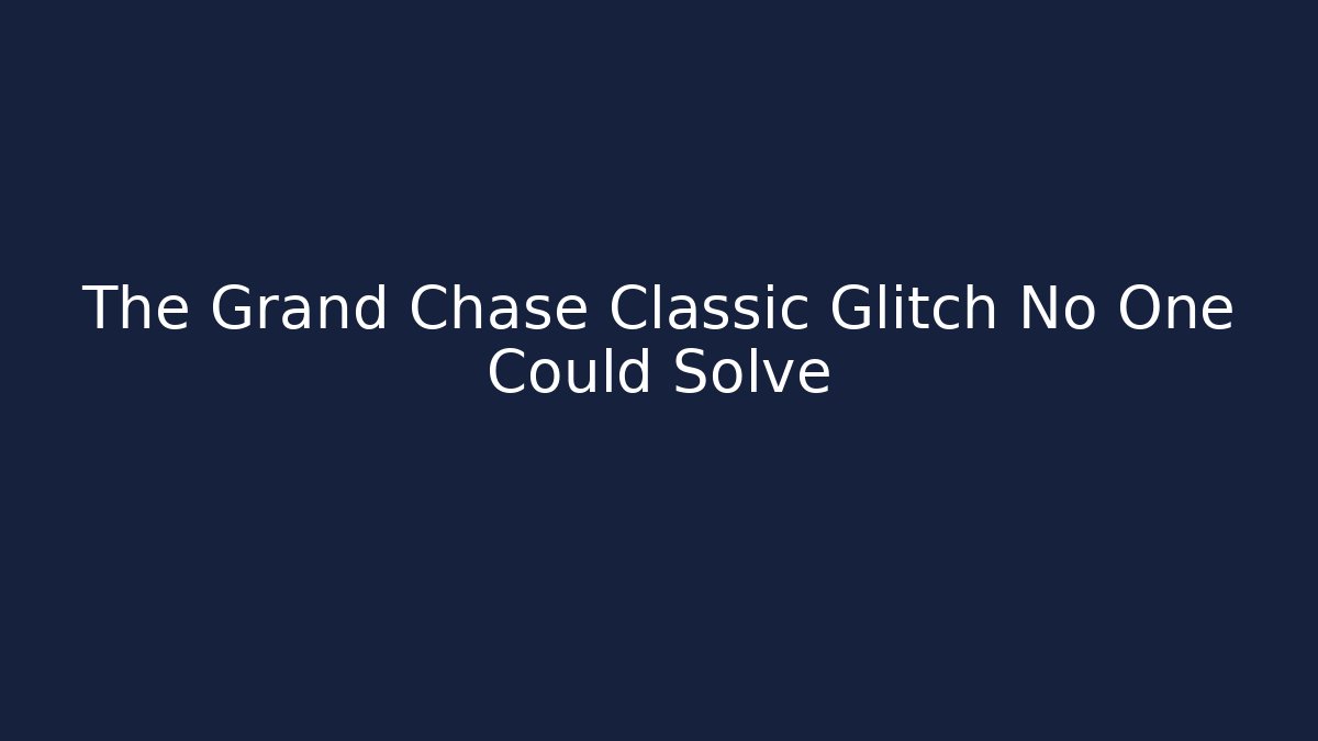 The Grand Chase Classic Glitch No One Could Solve