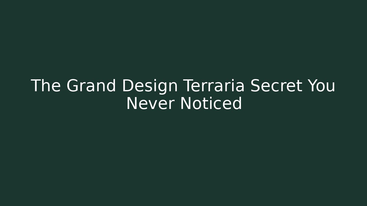 The Grand Design Terraria Secret You Never Noticed