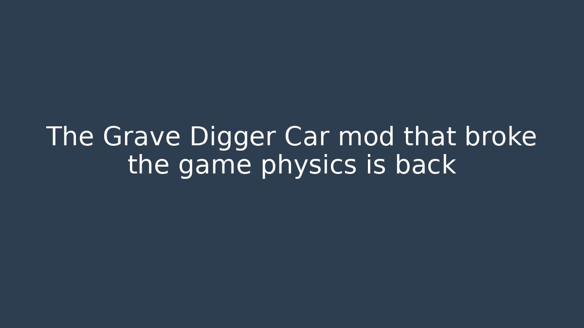The Grave Digger Car mod that broke the game physics is back - Critter Realm