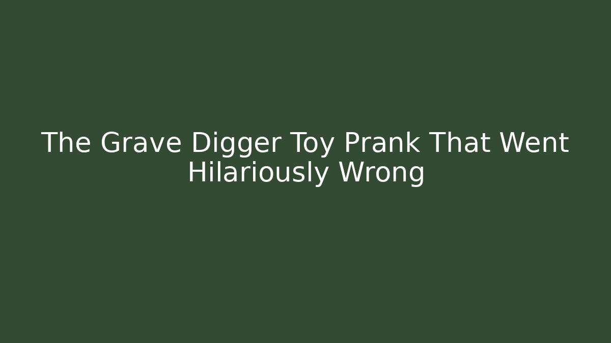 The Grave Digger Toy Prank That Went Hilariously Wrong