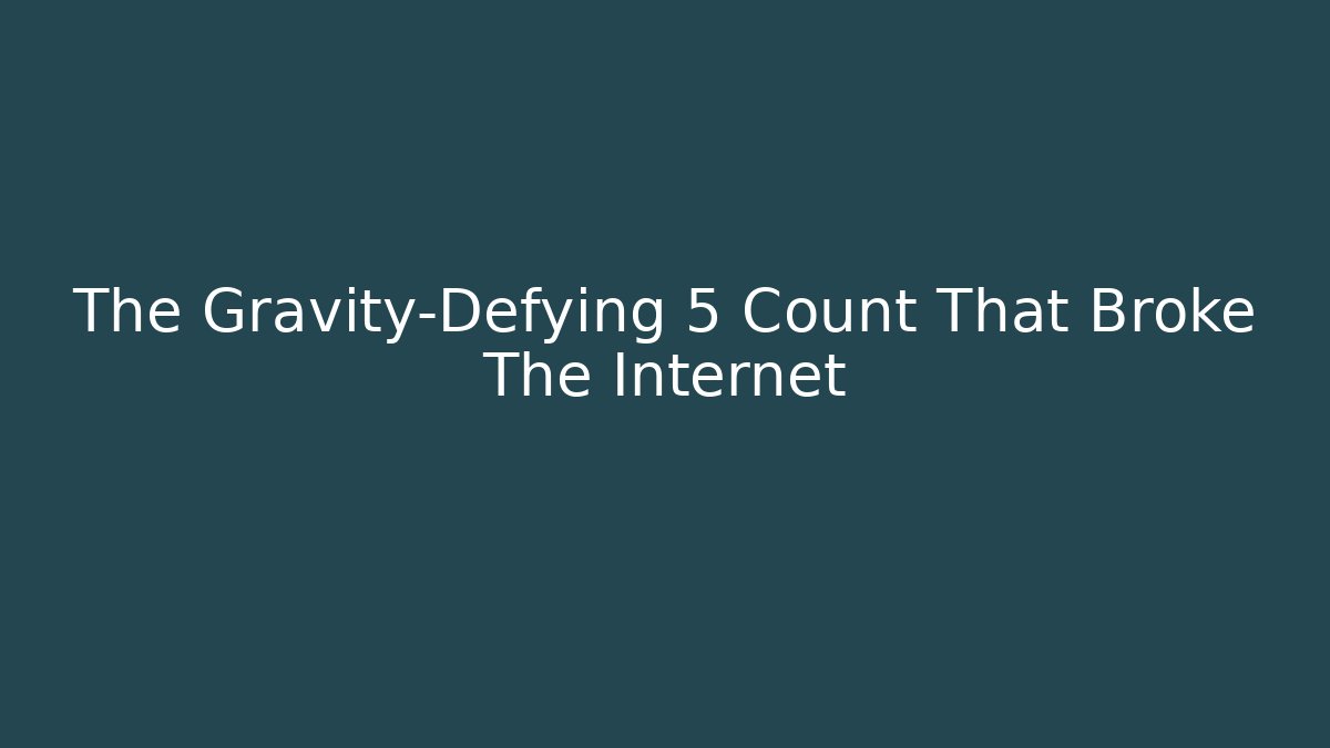 The Gravity-Defying 5 Count That Broke The Internet - Critter Realm