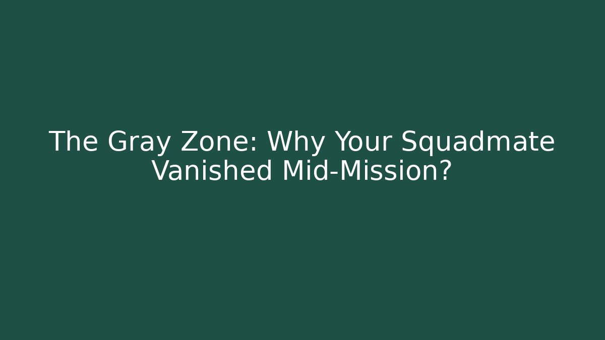 The Gray Zone: Why Your Squadmate Vanished Mid-Mission? - Critter Realm