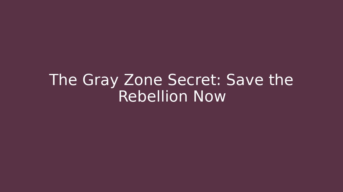 The Gray Zone Secret: Save the Rebellion Now