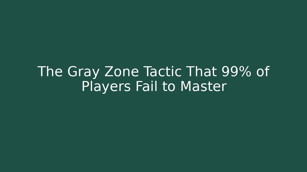 The Gray Zone Tactic That 99% of Players Fail to Master