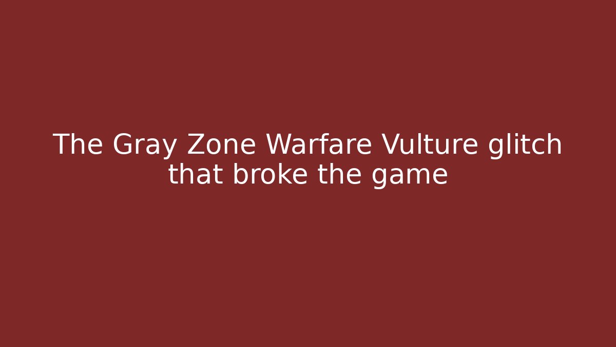 The Gray Zone Warfare Vulture glitch that broke the game - Critter Realm