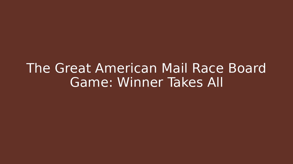 The Great American Mail Race Board Game: Winner Takes All