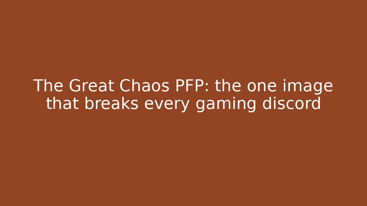 The Great Chaos PFP: the one image that breaks every gaming discord