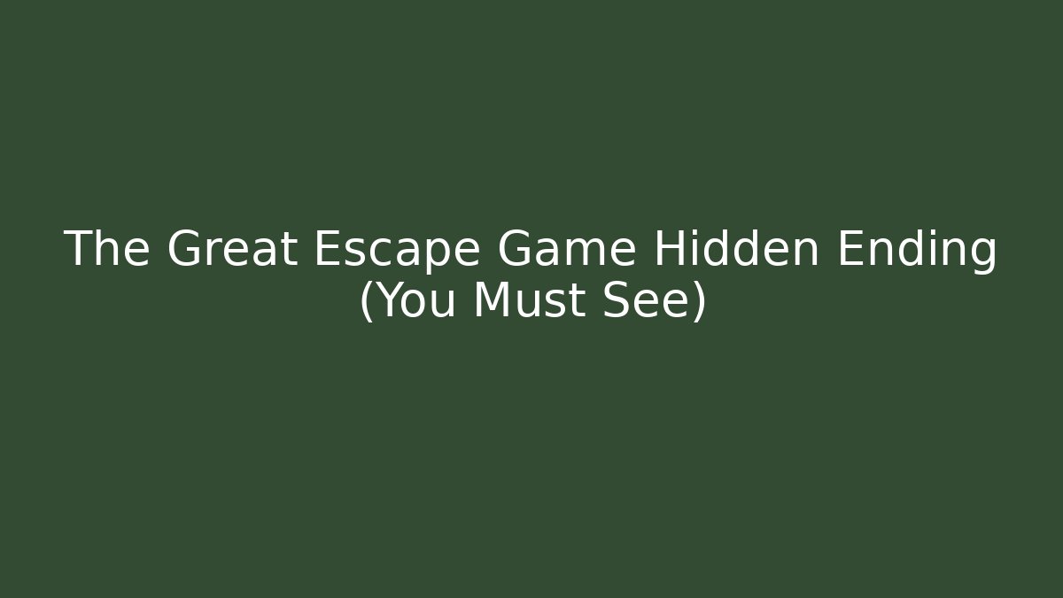 The Great Escape Game Hidden Ending (You Must See)