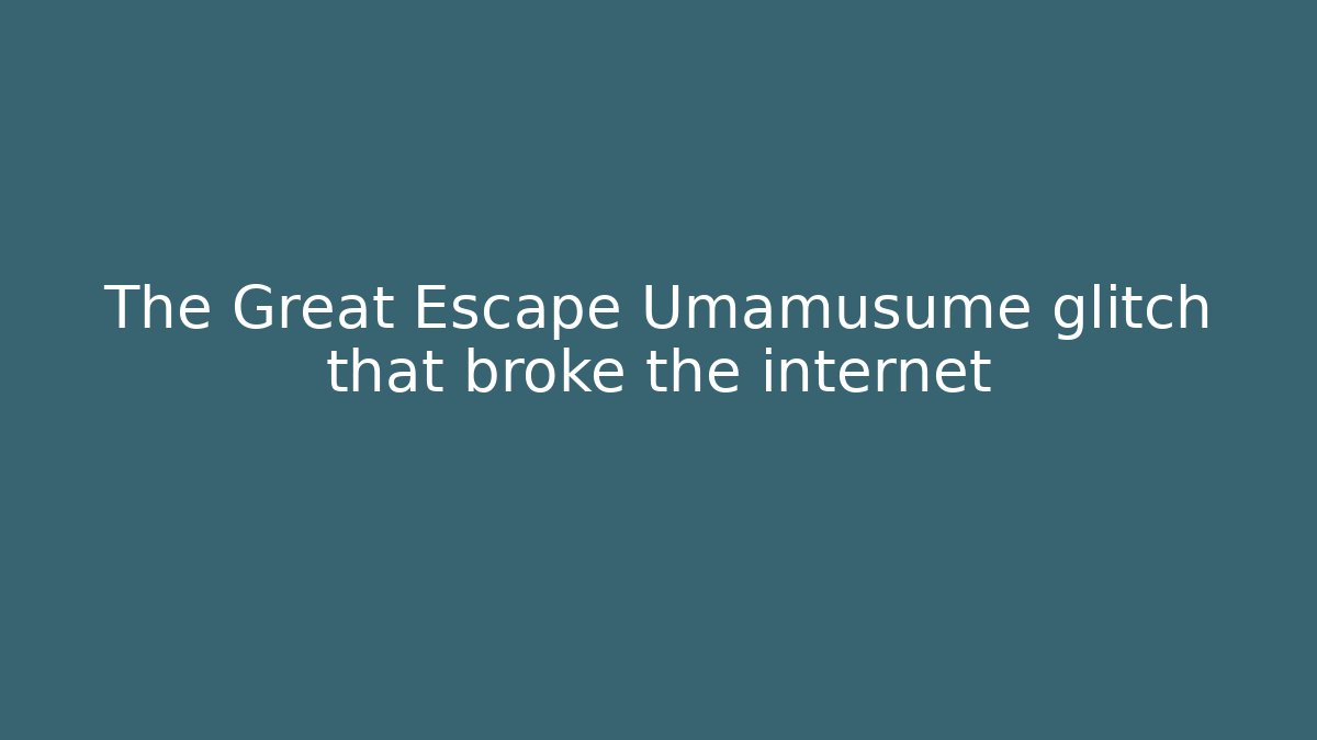 The Great Escape Umamusume glitch that broke the internet