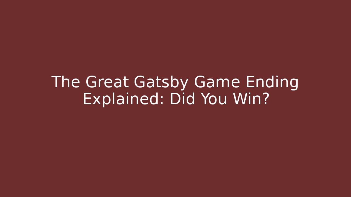 The Great Gatsby Game Ending Explained: Did You Win?
