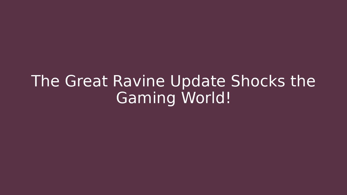 The Great Ravine Update Shocks the Gaming World! - Critter Realm