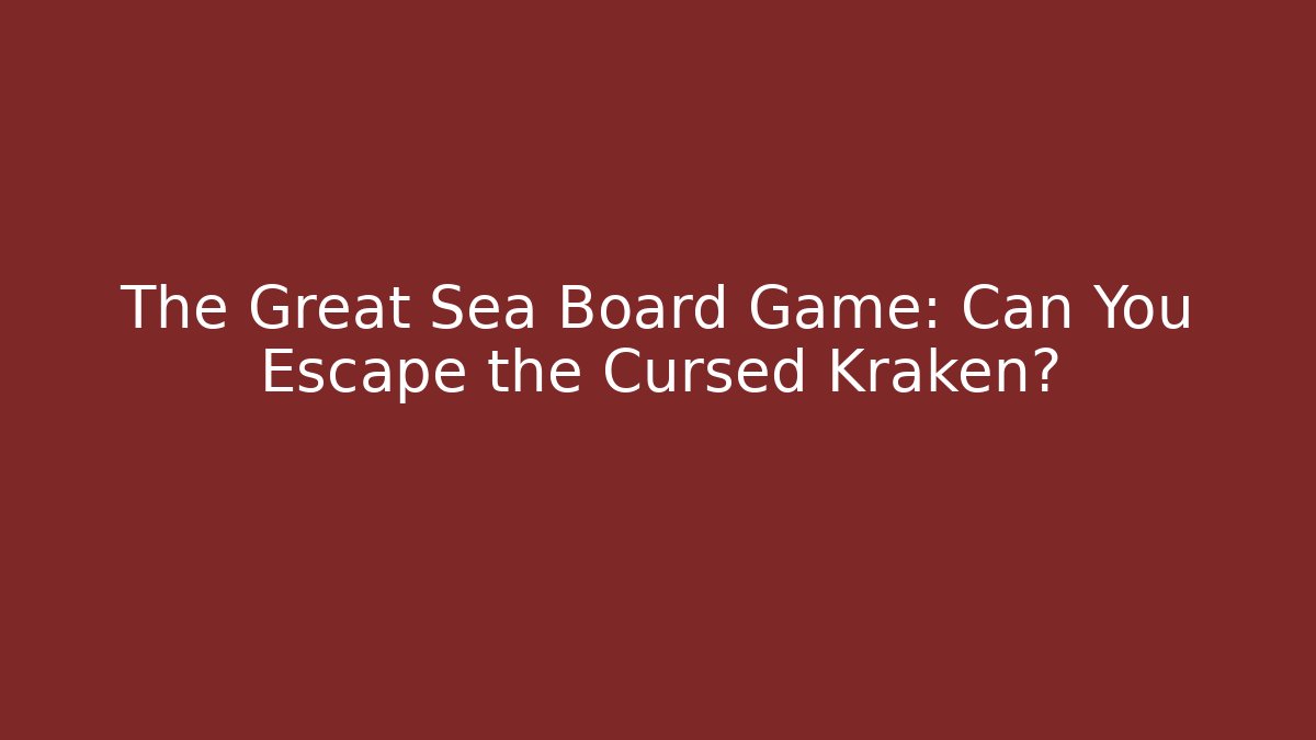 The Great Sea Board Game: Can You Escape the Cursed Kraken? - Critter Realm