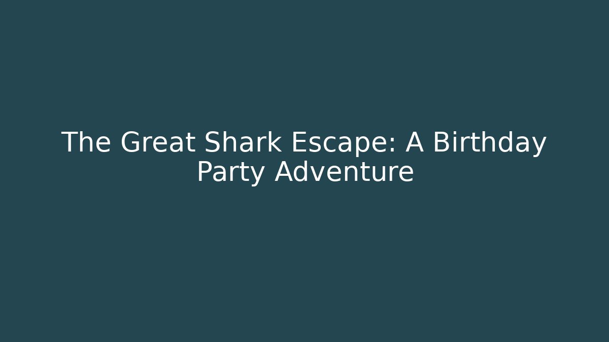 The Great Shark Escape: A Birthday Party Adventure
