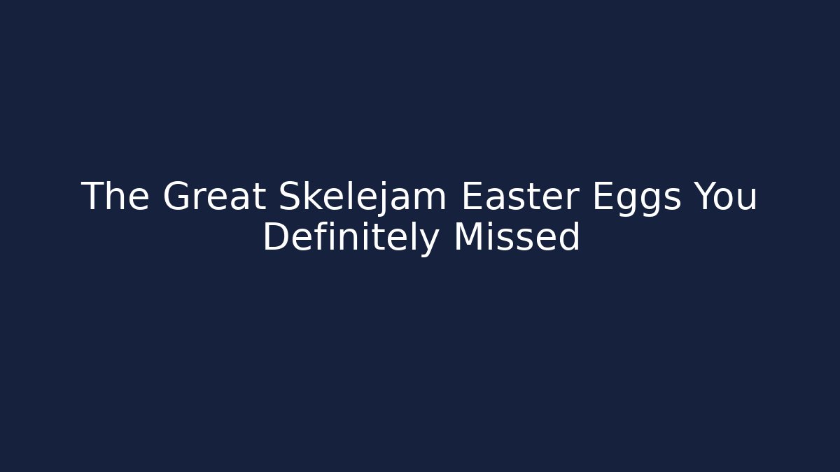 The Great Skelejam Easter Eggs You Definitely Missed - Critter Realm