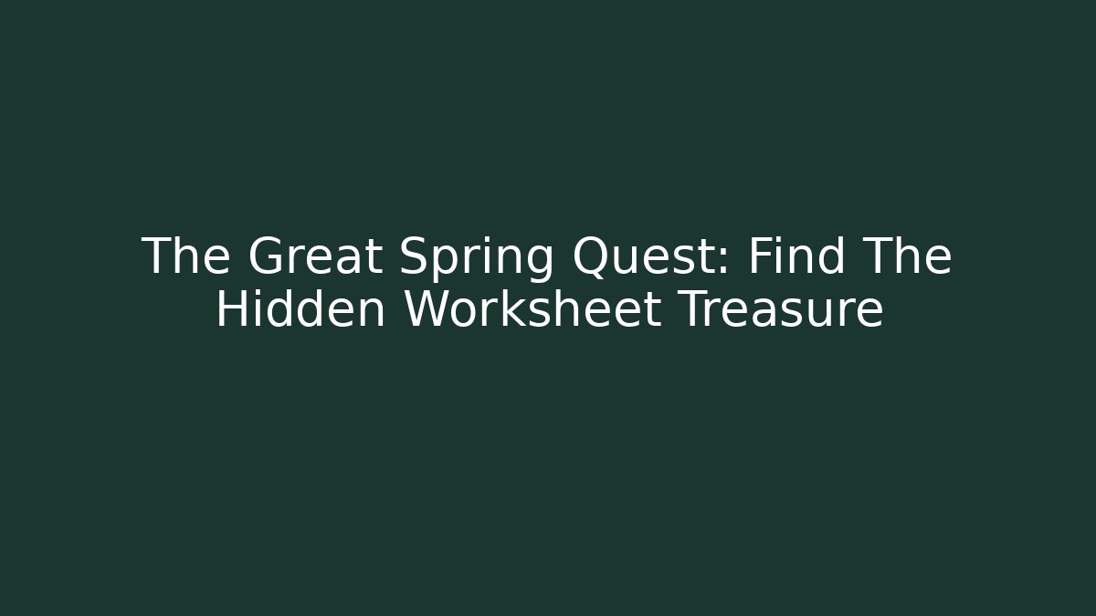 The Great Spring Quest: Find The Hidden Worksheet Treasure