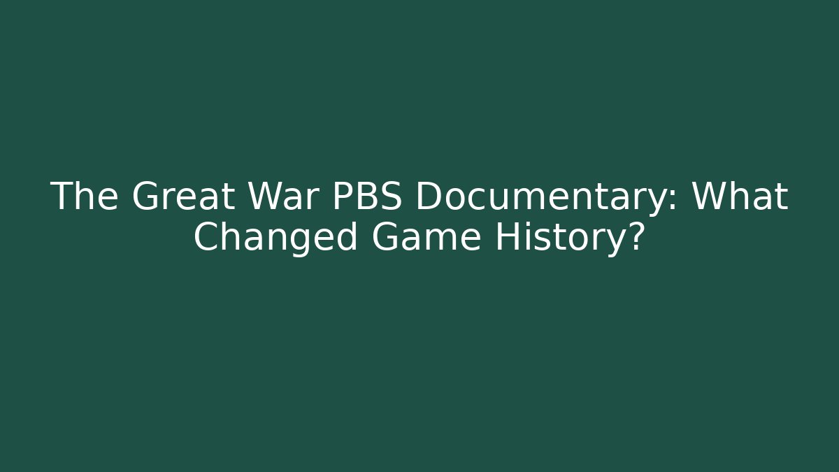 The Great War PBS Documentary: What Changed Game History? - Critter Realm